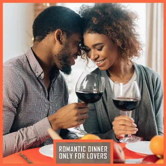 Romantic Dinner Only for Lovers: 2019 Compilation of Sweet Smooth Jazz Songs for Romantic Time Together in Restaurant, Good Food & Wine Testing, Candle Light by Jazz Music Lovers Club