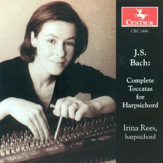 Bach, J.S.: Toccatas (Complete) by Irina Rees