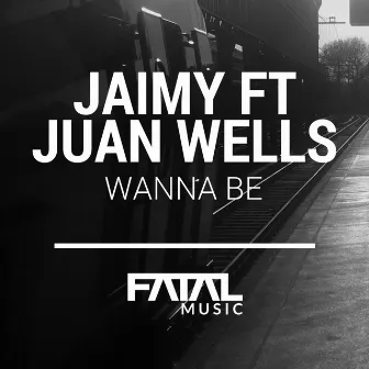 Wanna Be (Fatal Music Mix) by Juan Wells