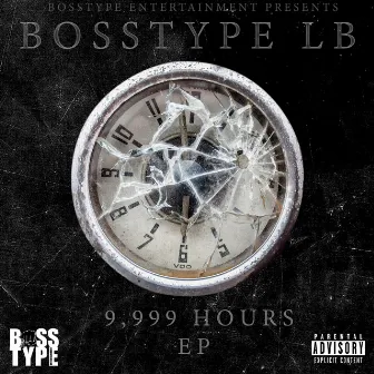 9,999 Hours Ep by Bosstype LB