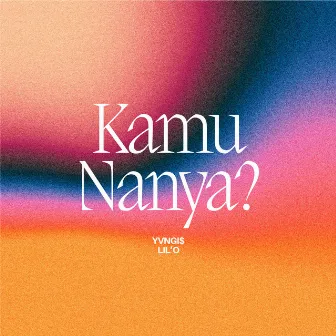 Kamu Nanya by LIL’O