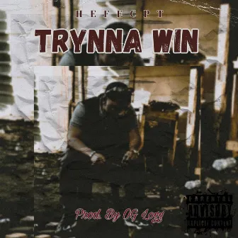 Trynna Win by HEFEcpt