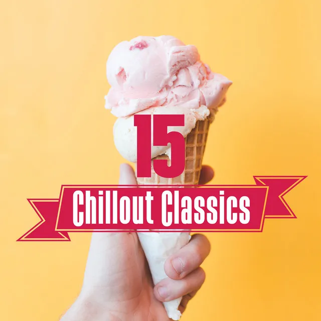 15 Chillout Classics – Ultimate Chill Out Music, Dance Hits 2017, Electronic Music