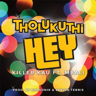 Tholukuthi Hey (feat. Mbali) by Killer Kau