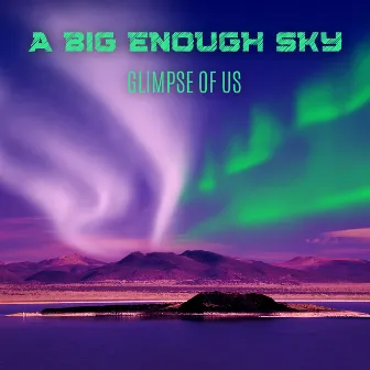 Glimpse of Us by A Big Enough Sky