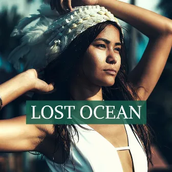 Lost Ocean - Ultimate Chillout and Lounge Background for Summer Party and Beach Relaxation by Unknown Artist