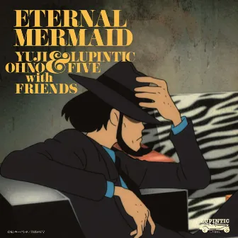 LUPIN THE THIRD Blood Seal, Eternal Mermaid by Yuji Ohno & Lupintic Five with Friends