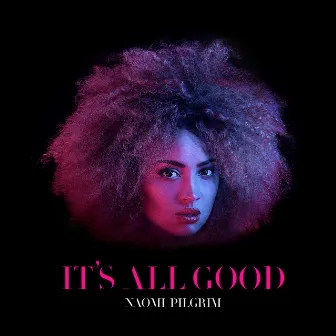 It's All Good by Naomi Pilgrim