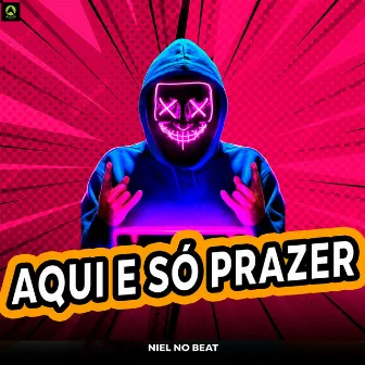 Aqui É Só Prazer by Niel No Beat