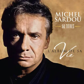 L'album de sa vie 50 titres by Michel Sardou