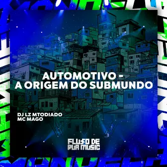 Automotivo - A Origem do Submundo by DJ LZ Mtodiado