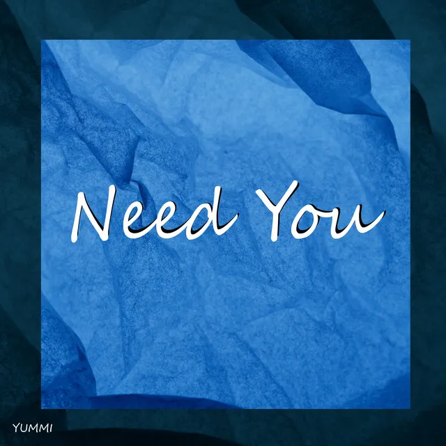 Need You