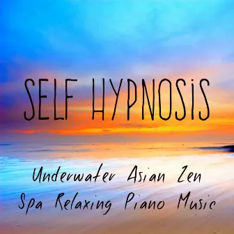 Self Hypnosis - Underwater Asian Zen Spa Relaxing Piano Music for Spiritual Healing Pure Massage with Meditative Instrumental Sounds by Unknown Artist