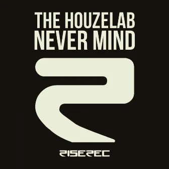 Never Mind by The Houzelab