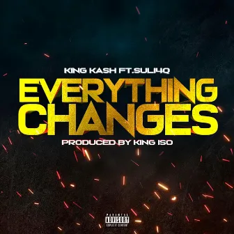 Everything Changes (feat. Suli4Q) by King Kash