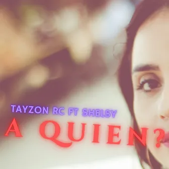 A Quien? by Tayzon RC