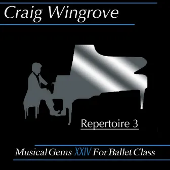 Musical Gems XXIV Repertoire 3 for Ballet Class by Craig Wingrove