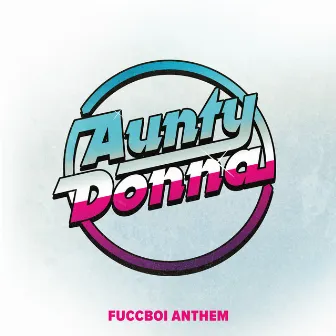 Fuccboi Anthem by Aunty Donna