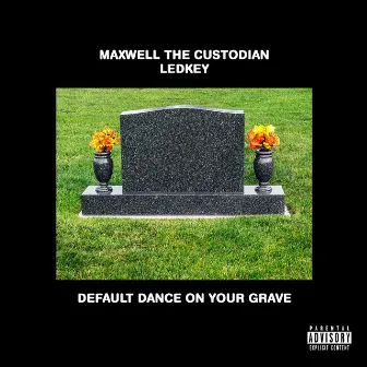 Default Dance on Your Grave by Maxwell the Custodian