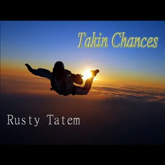 Rusty Tatem Takin Chances by Rusty Tatem