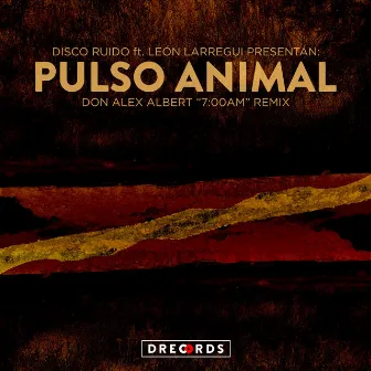 Pulso Animal (Don Alex Albert 7am Remix) by Disco Ruido