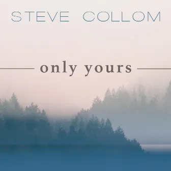 Only Yours by Steve Collom