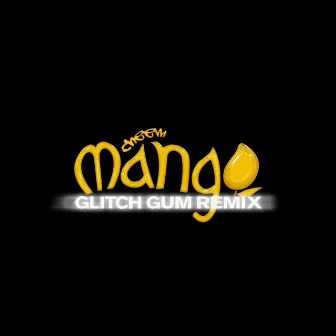 Mango (Glitch Gum Remix) by Cheem