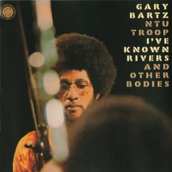 I've Known Rivers And Other Bodies by Gary Bartz