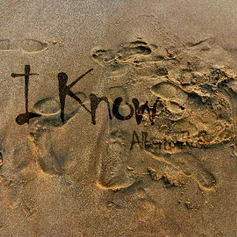 I Know by Alberto Rose