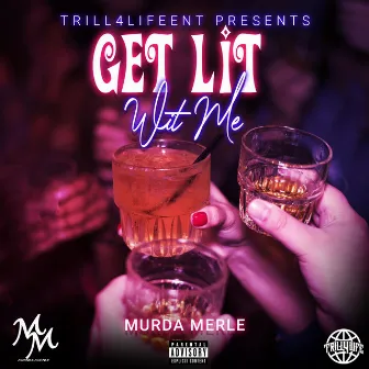 GET LIT WIT ME by Murda Merle