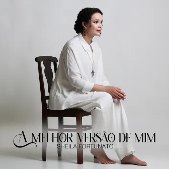 A Melhor Versão de Mim by Sheila Fortunato