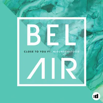 Close To You (feat. Misunderstood) [Radio Edit] by Bel Air