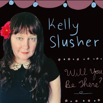 Will You Be There? by Kelly Slusher