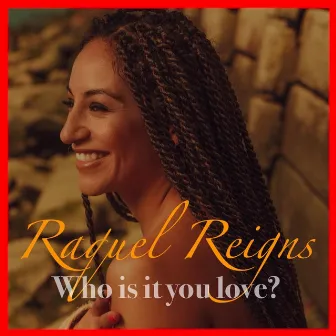 Who Is it You Love? by Raquel Reigns