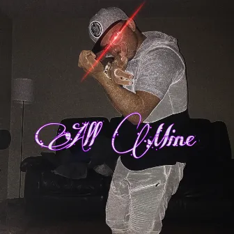 ALL MINE by $auce$way