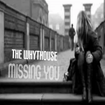 Missing You by The Whythouse