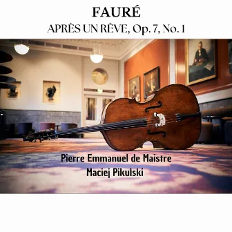 Fauré: Après Un Rêve, Op. 7, No. 1 by Pierre-Emmanuel de Maistre