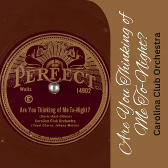 Are You Thinking of Me To-Night? by Carolina Club Orchestra