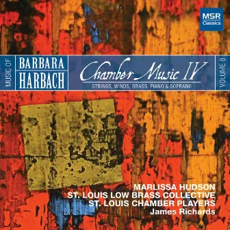 Music of Barbara Harbach, Vol. 8: Chamber Music IV - Strings, Winds, Brass, Piano and Soprano by St Louis Low Brass Collective