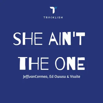 She Ain't the One by ED OWUSU