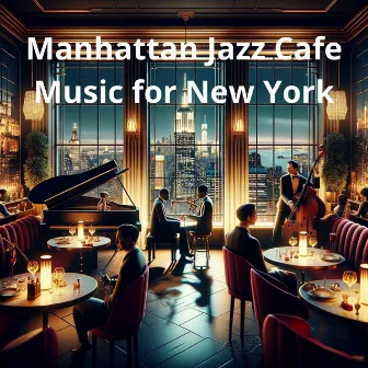 Manhattan Jazz Cafe: Music for New York by Jazz Lounge Bar!