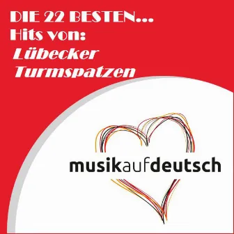 Die 22 besten... Hits von: Lübecker Turmspatzen (Musik auf Deutsch) by Lübecker Turmspatzen