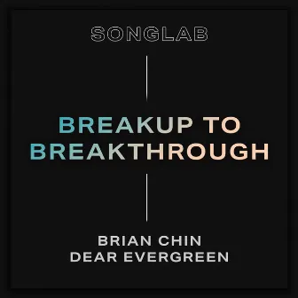 Breakup to Breakthrough by Songlab