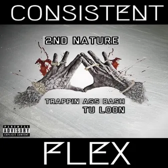 Consistent Flex (feat. Trappin Ass Bash & Tu Loon) - Single by 2nd Nature