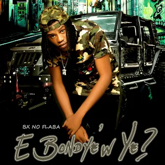 E Bondyew Ye ? by BX No Flaba