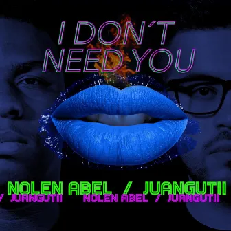 I DON'T NEED YOU by Nolen Abel