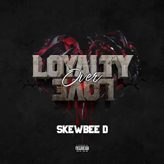 Loyalty Over Love by Skewbee D