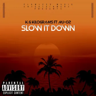 Slow It Down by K.G kilograms