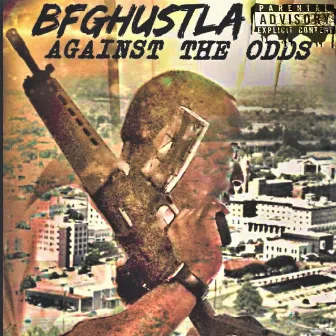 Against The Odds by B.F.G. Hustla