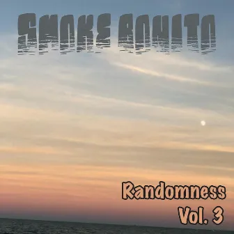 Randomness, Vol. 3 by Smoke Bonito